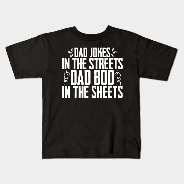 Dad jokes in the streets dad bod in the sheets dad joke Kids T-Shirt by sBag-Designs